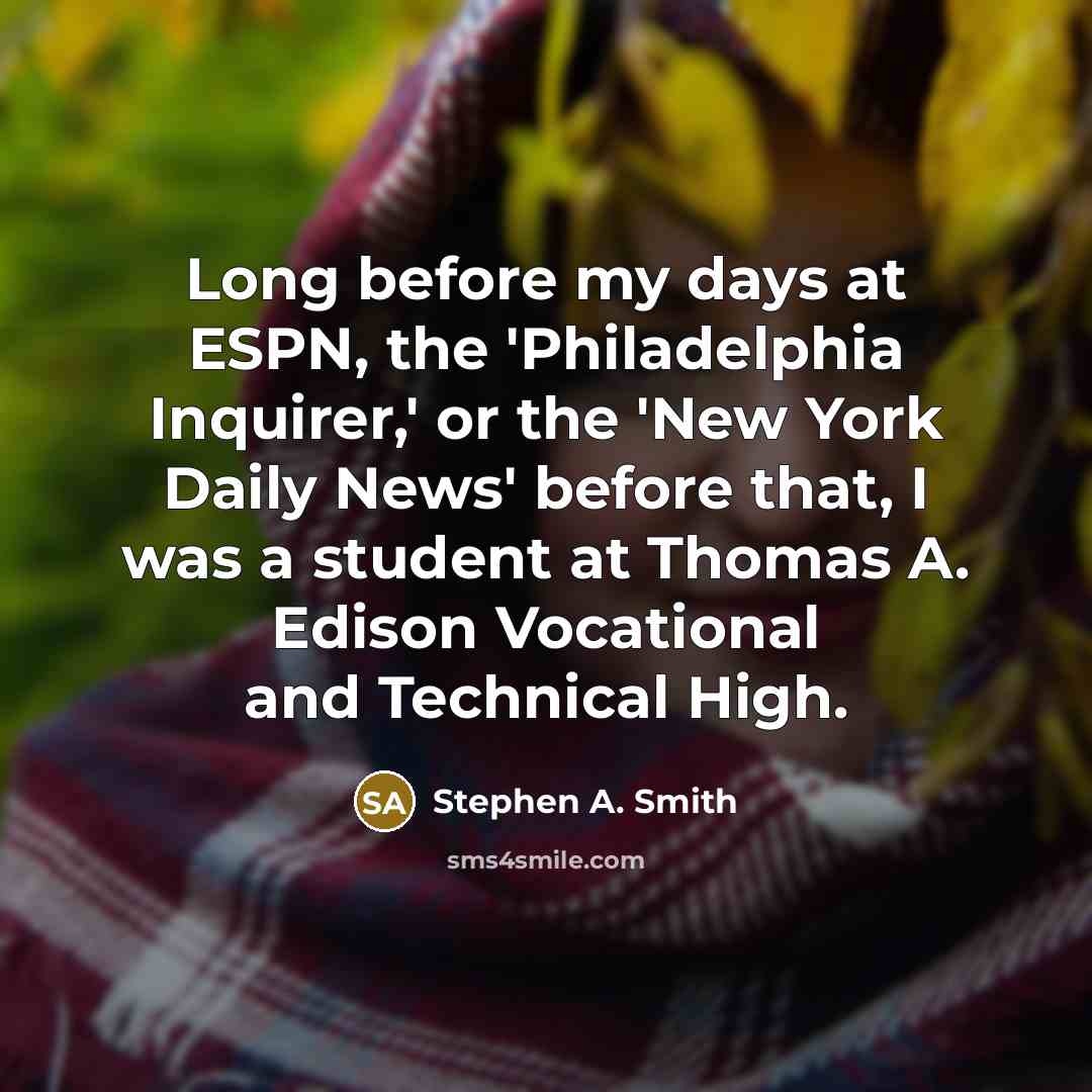 “Long before my days at ESPN, the 'Philadelphia Inquirer,' or…” quote by Stephen A. Smith