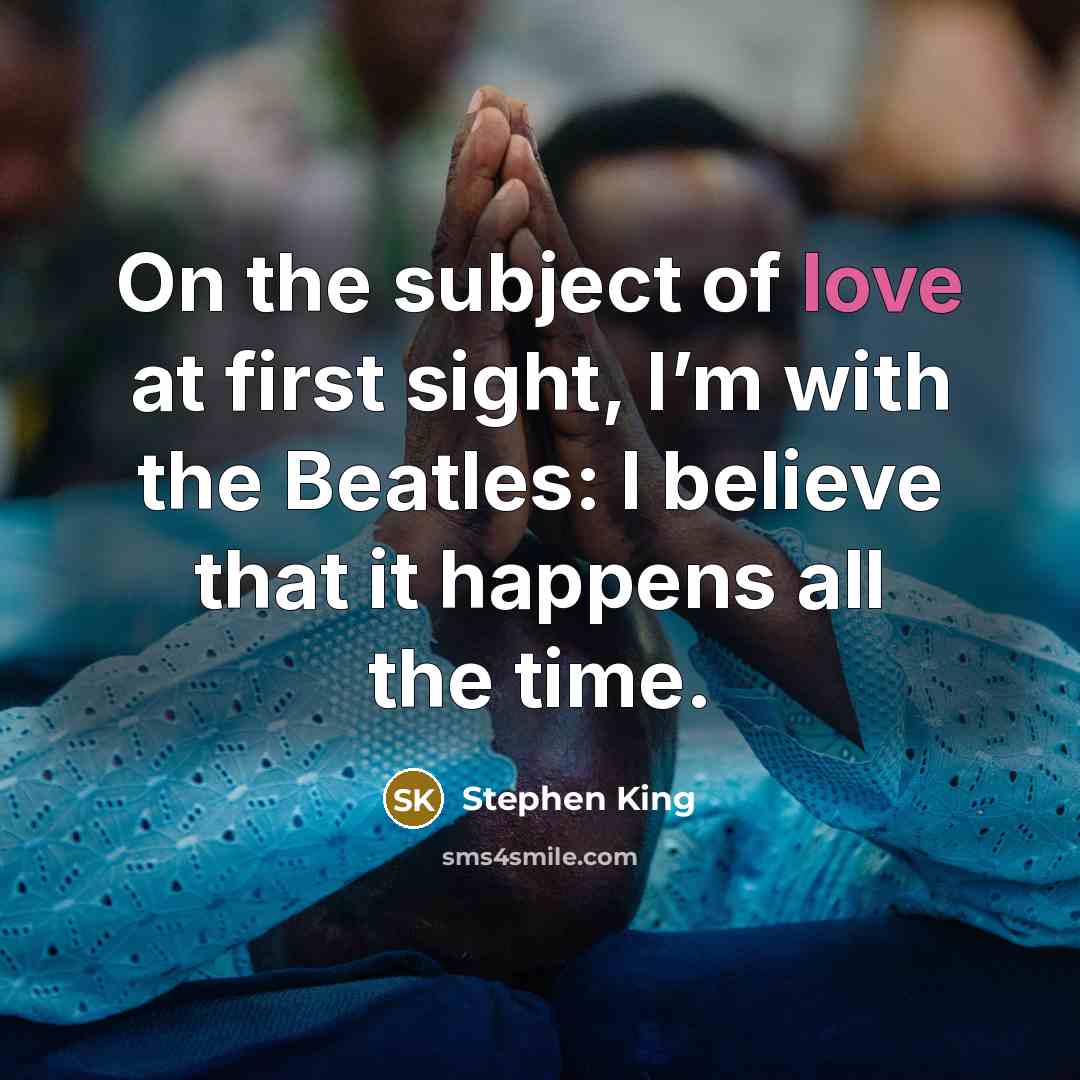 “On the subject of love at first sight, I’m with…” quote by Stephen King