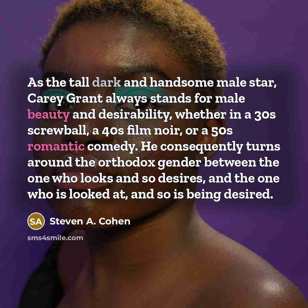“As the tall dark and handsome male star, Carey Grant…” quote by Steven A. Cohen