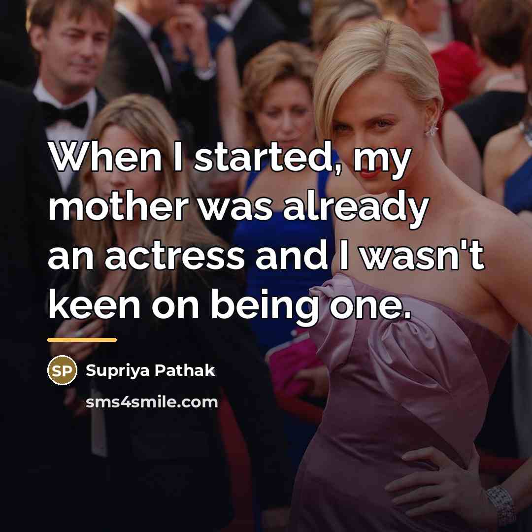 “When I started, my mother was already an actress and…” quote by Supriya Pathak