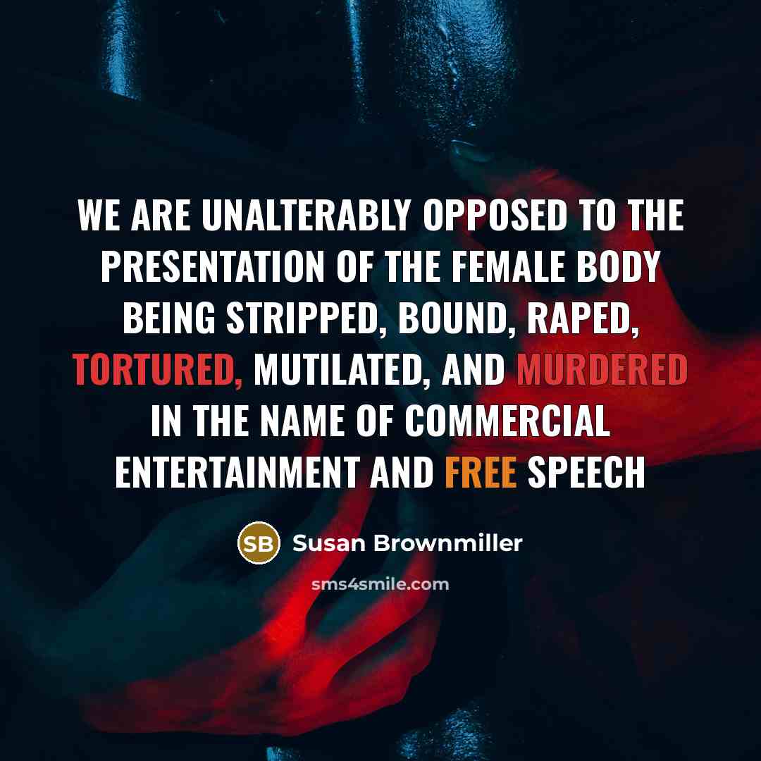 “We are unalterably opposed to the presentation of the female…” quote by Susan Brownmiller