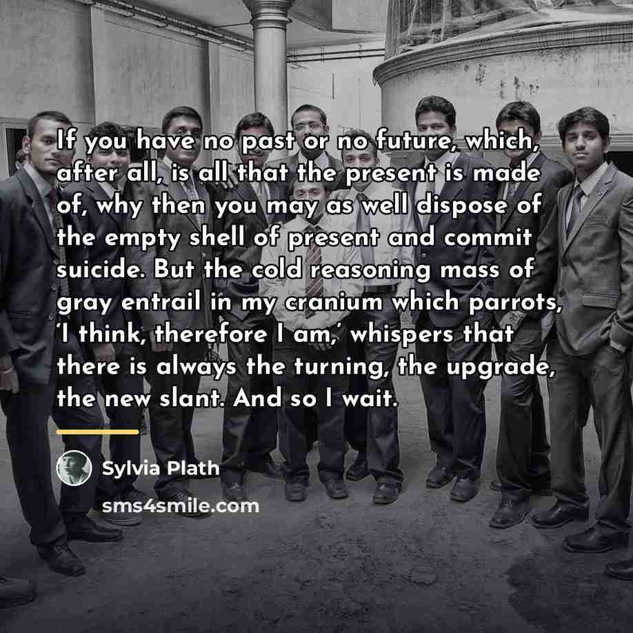 “If you have no past or no future, which, after…” quote by Sylvia Plath