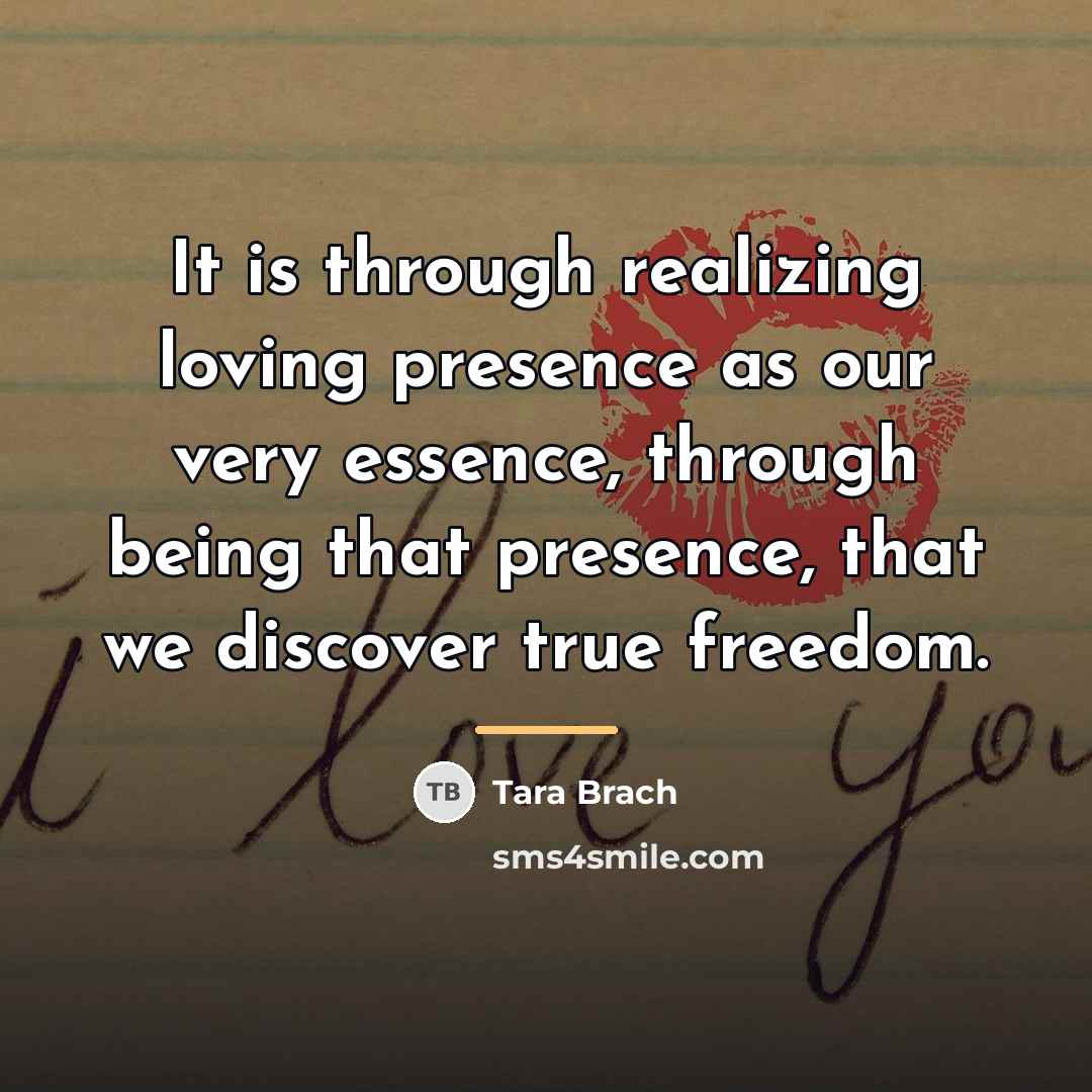 “It is through realizing loving presence as our very essence,…” quote by Tara Brach