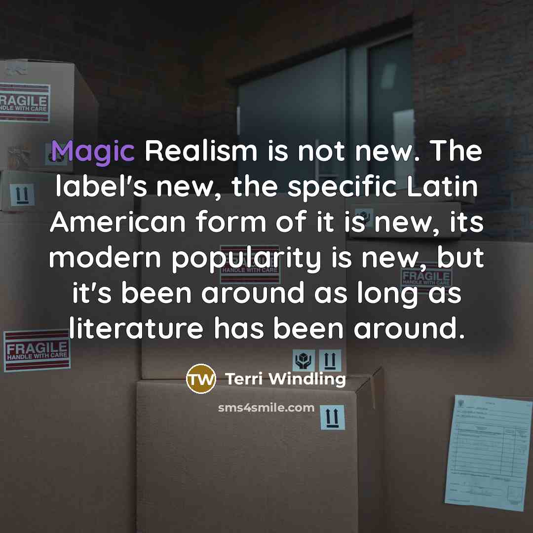 “Magic Realism is not new. The label's new, the specific…” quote by Terri Windling