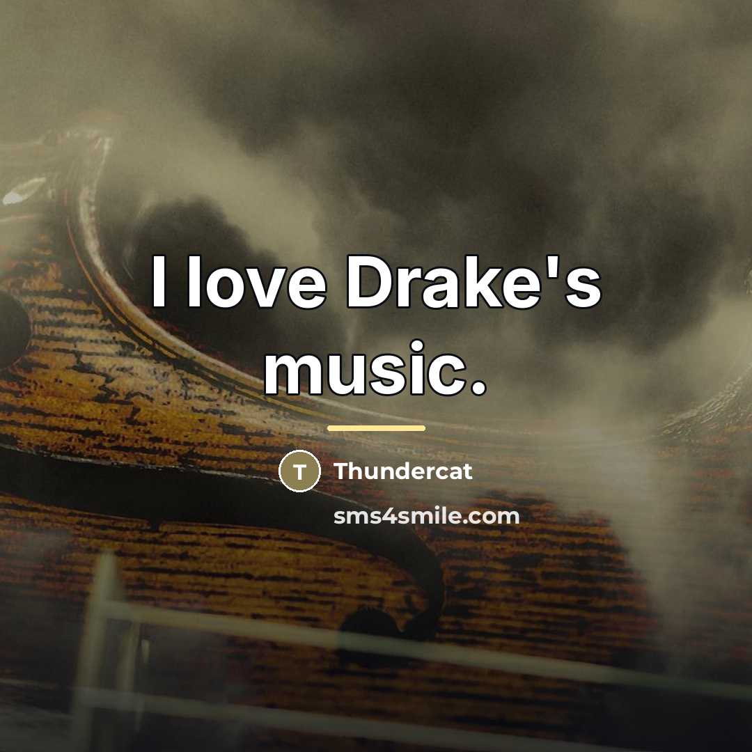 “I love Drake's music.…” quote by Thundercat
