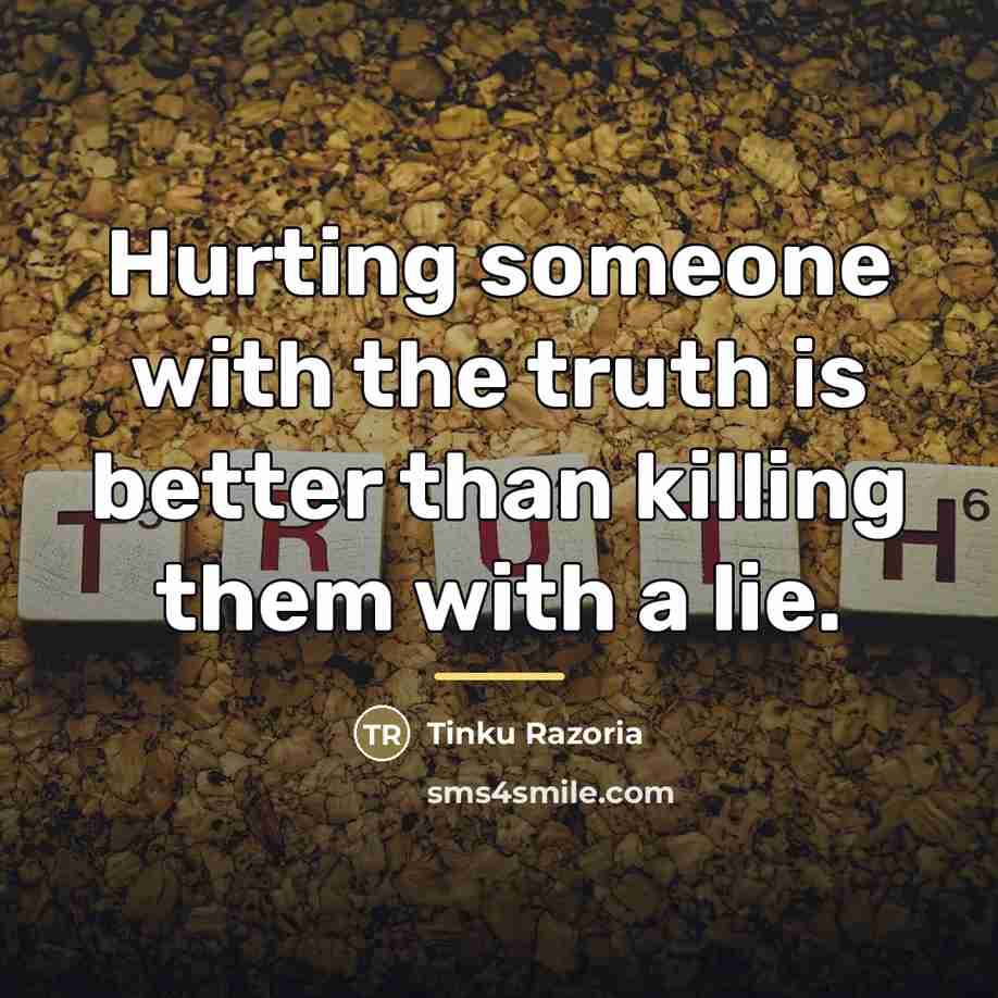 “Hurting someone with the truth is better than killing them…” quote by Tinku Razoria