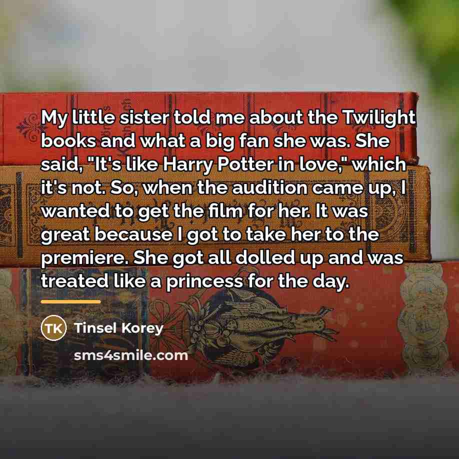 “My little sister told me about the Twilight books and…” quote by Tinsel Korey