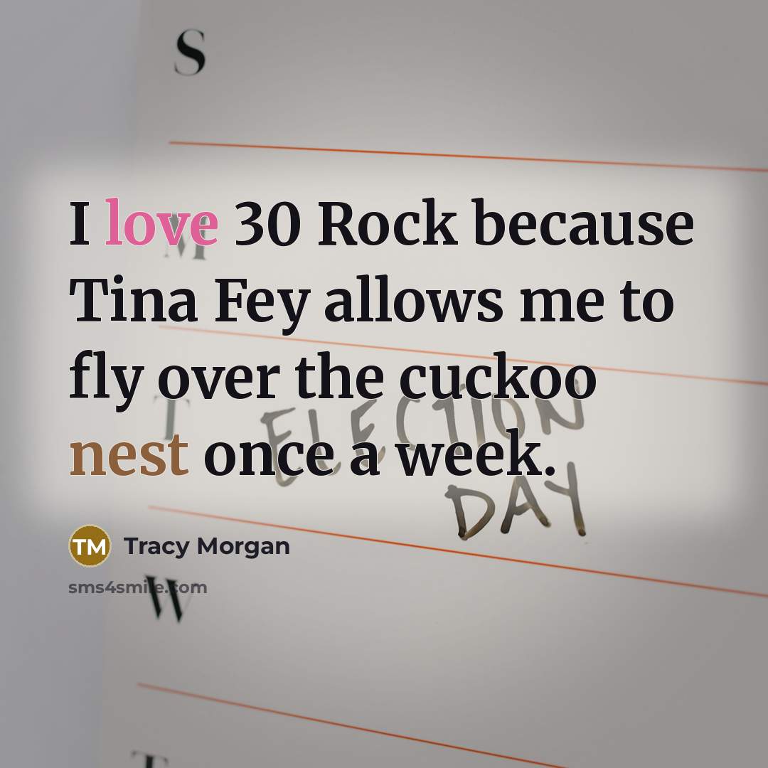 “I love 30 Rock because Tina Fey allows me to…” quote by Tracy Morgan