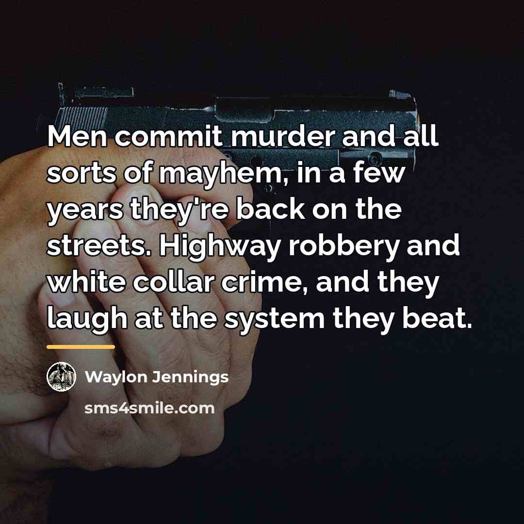 “Men commit murder and all sorts of mayhem, in a…” quote by Waylon Jennings