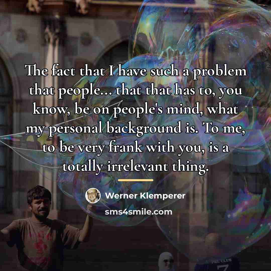 “The fact that I have such a problem that people...…” quote by Werner Klemperer