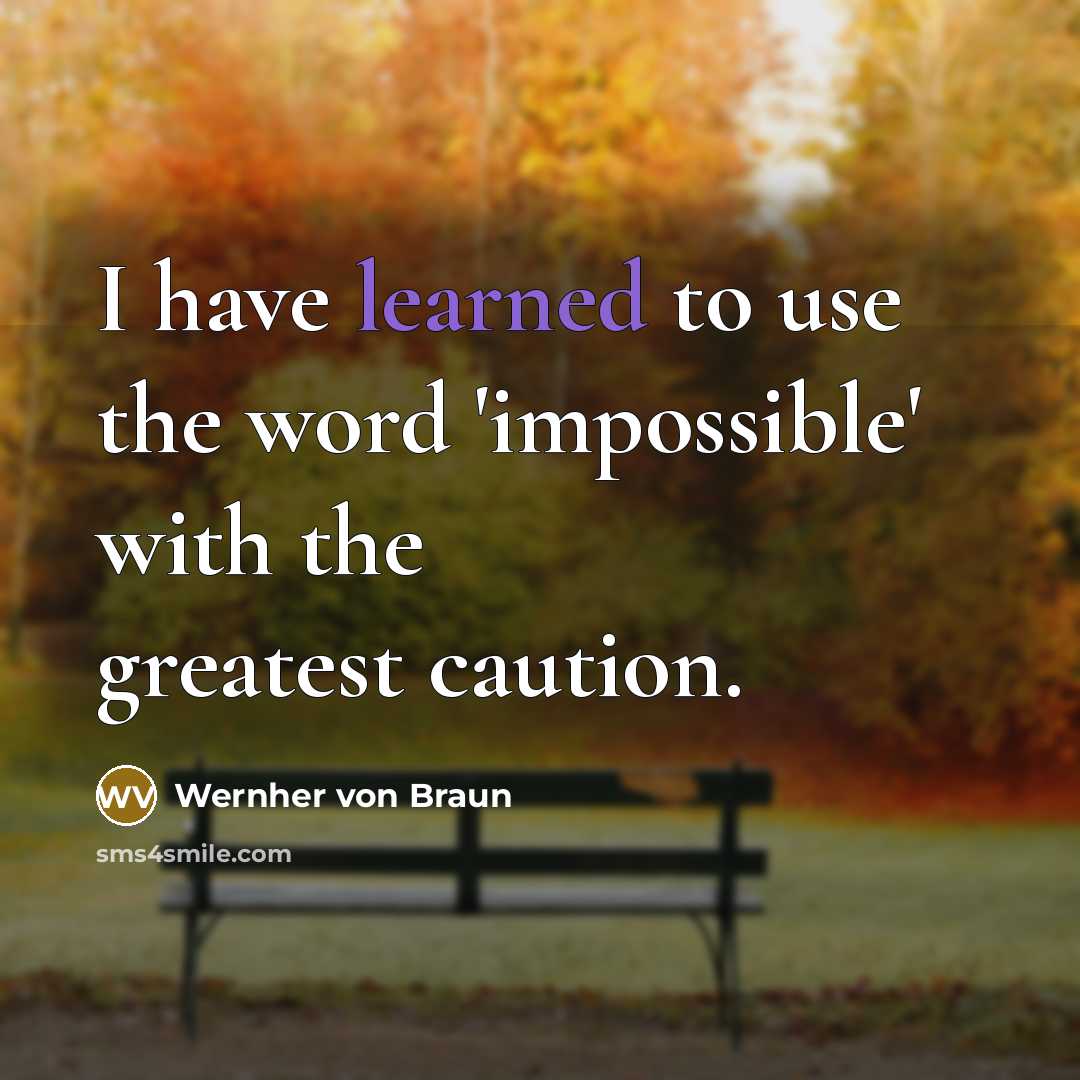 “I have learned to use the word 'impossible' with the…” quote by Wernher von Braun