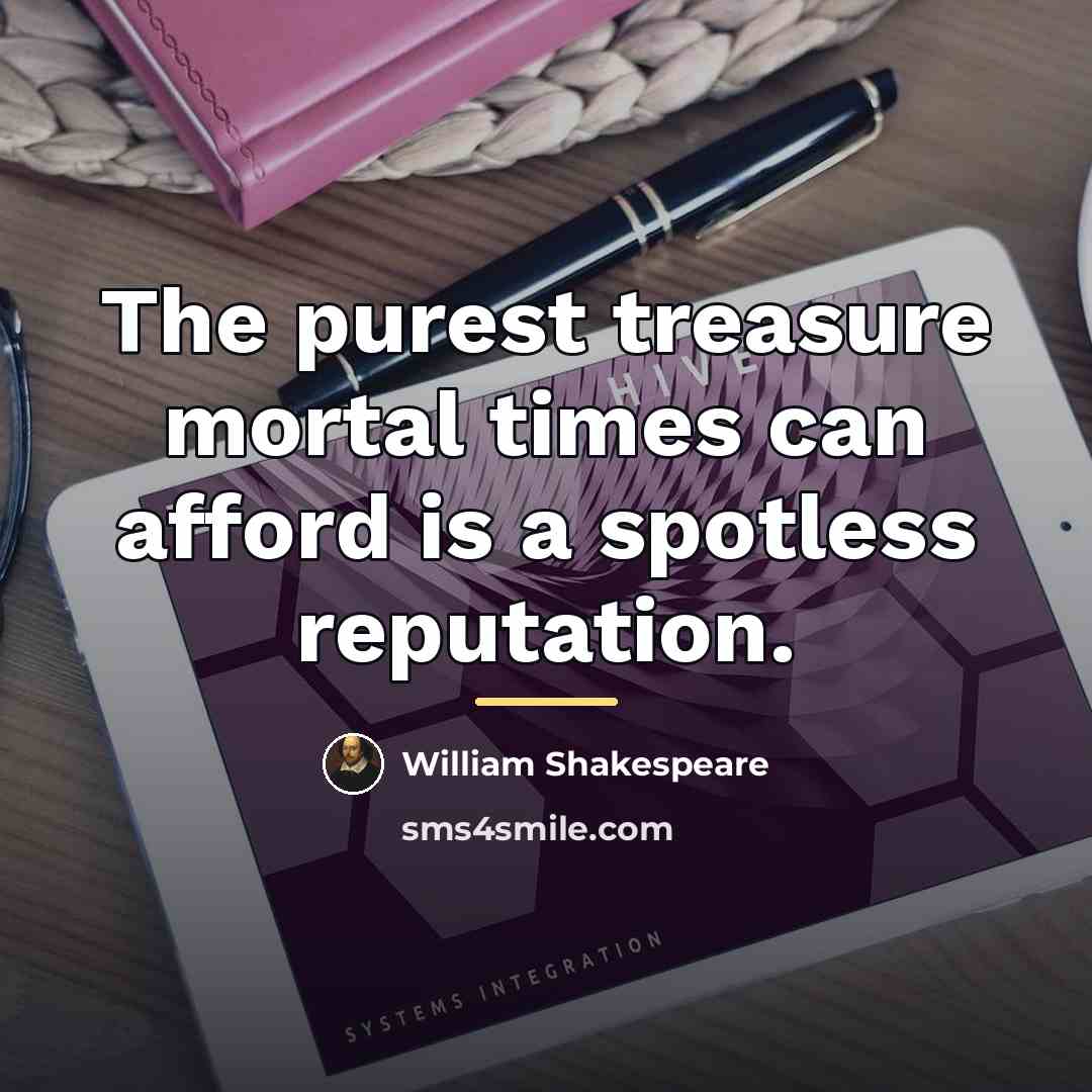 “The purest treasure mortal times can afford is a spotless…” quote by William Shakespeare