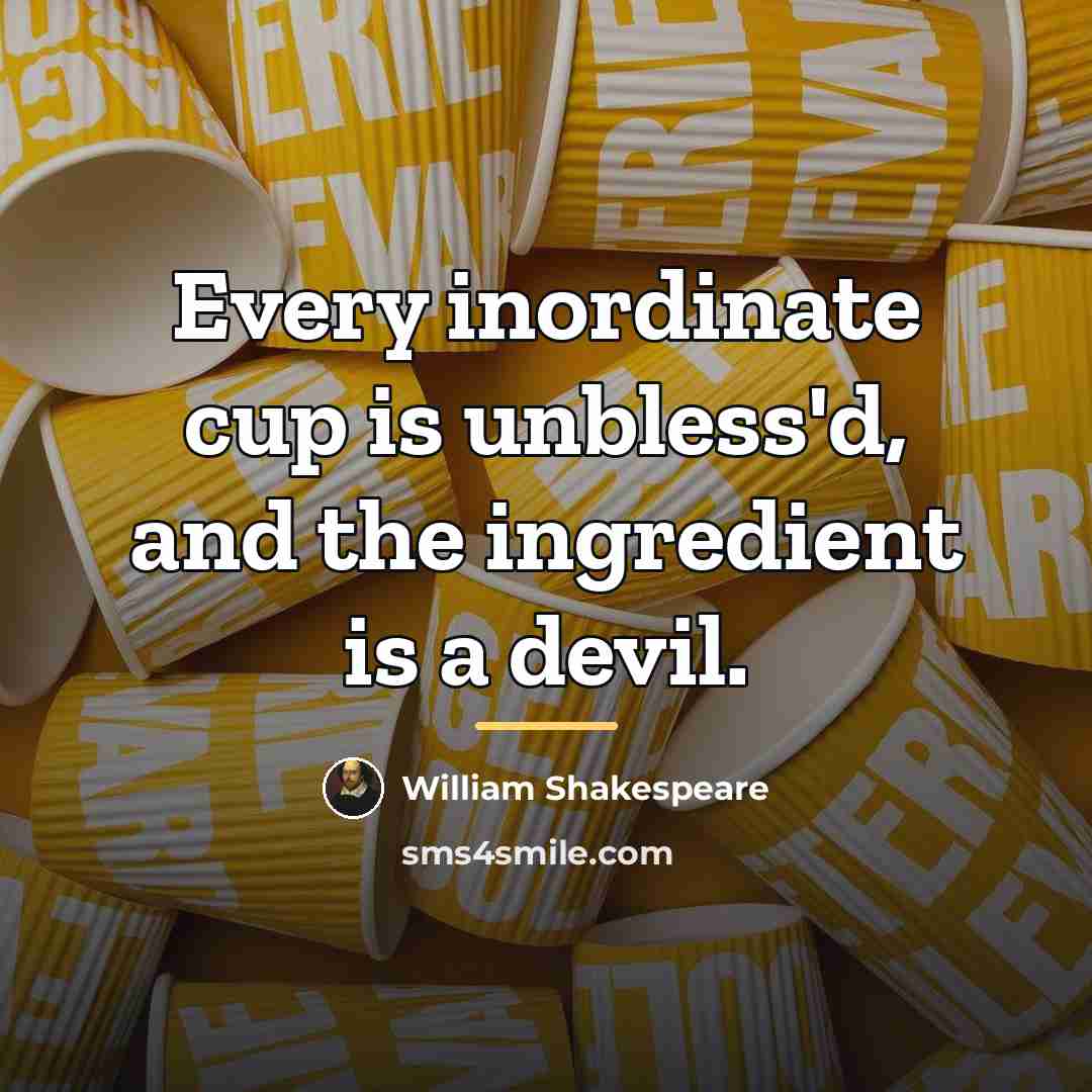 “Every inordinate cup is unbless'd, and the ingredient is a…” quote by William Shakespeare