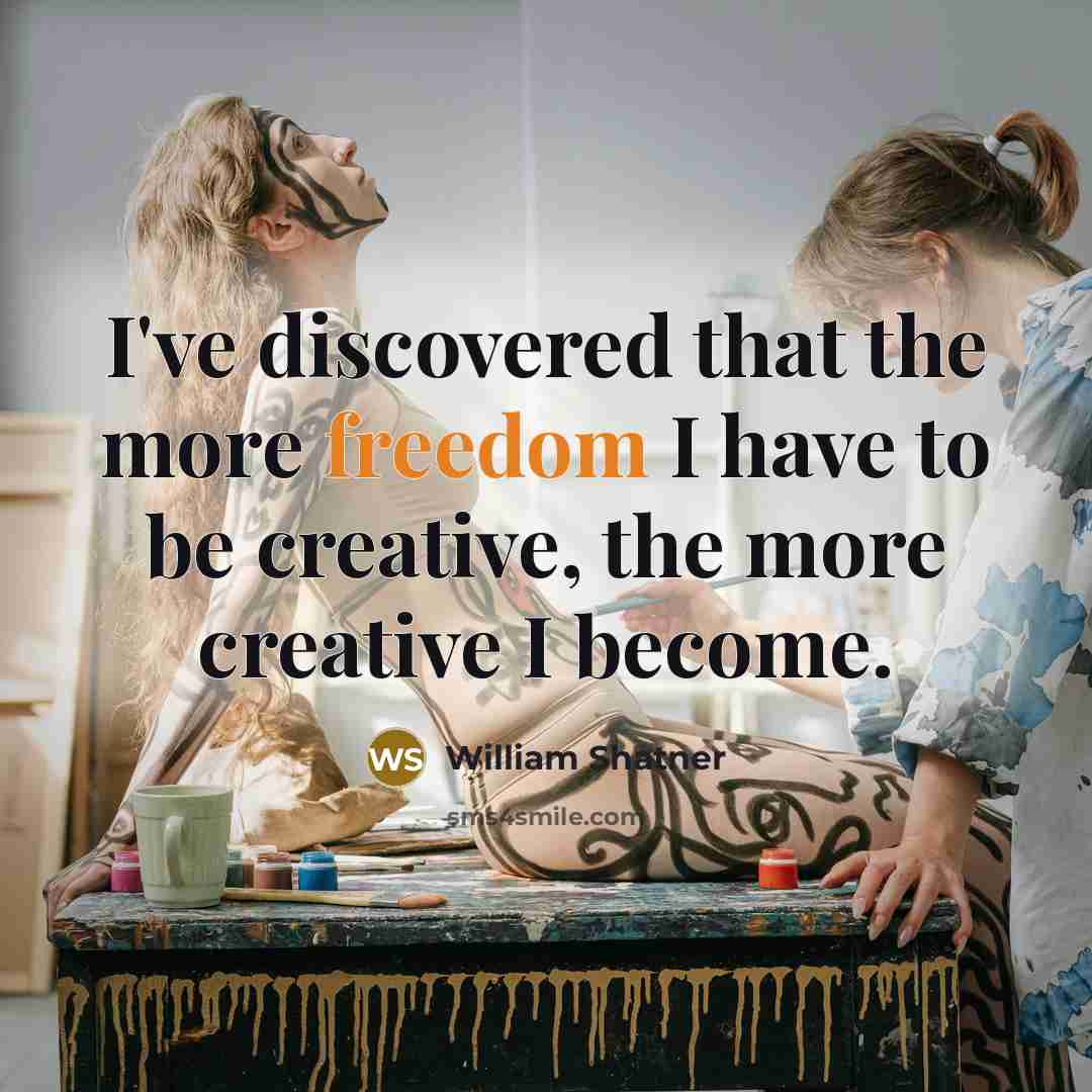 “I've discovered that the more freedom I have to be…” quote by William Shatner