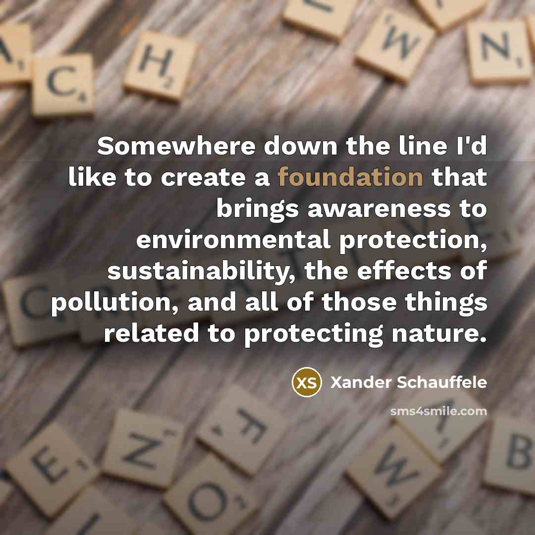 “Somewhere down the line I'd like to create a foundation…” quote by Xander Schauffele