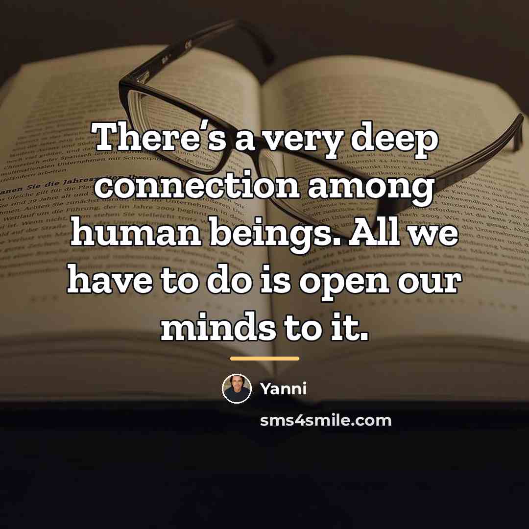 “There’s a very deep connection among human beings. All we…” quote by Yanni