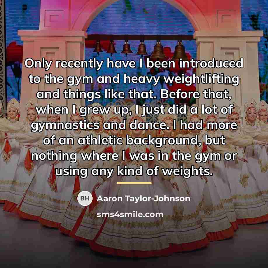 “Only recently have I been introduced to the gym and…” quote by Aaron Taylor-Johnson