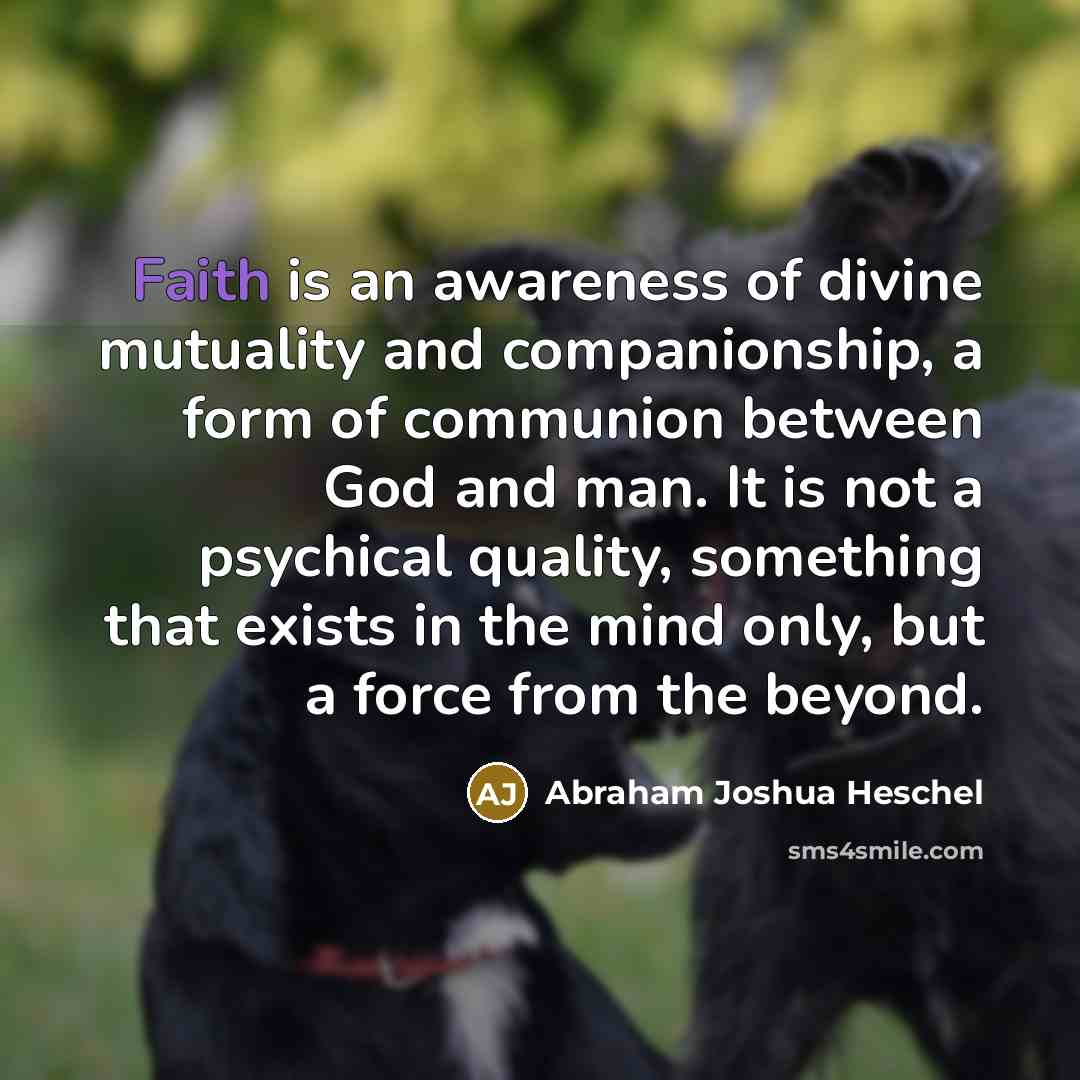 “Faith is an awareness of divine mutuality and companionship, a…” quote by Abraham Joshua Heschel