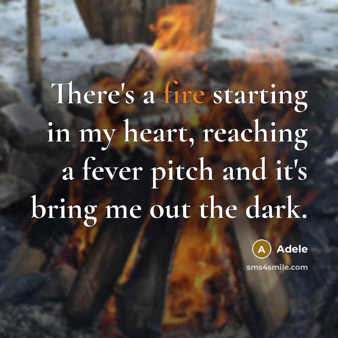 “There's a fire starting in my heart, reaching a fever…” quote by Adele