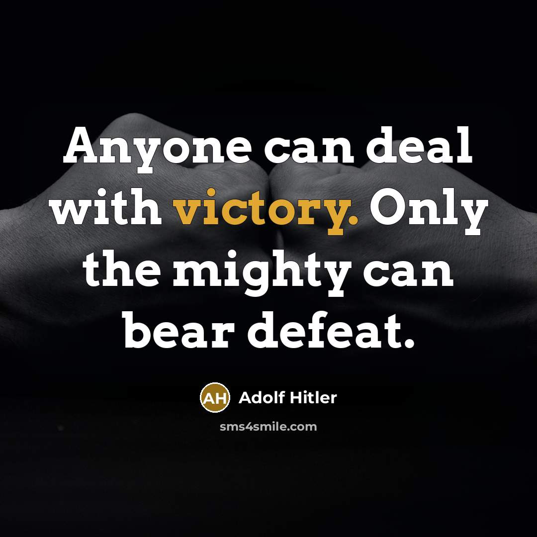 “Anyone can deal with victory. Only the mighty can bear…” quote by Adolf Hitler