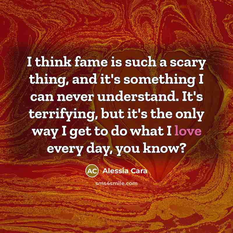 “I think fame is such a scary thing, and it's…” quote by Alessia Cara
