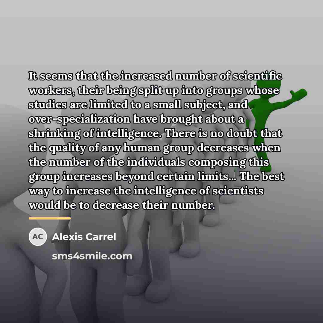 “It seems that the increased number of scientific workers, their…” quote by Alexis Carrel