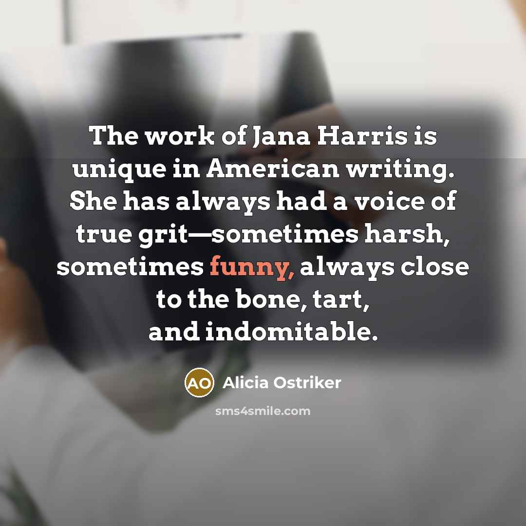“The work of Jana Harris is unique in American writing.…” quote by Alicia Ostriker