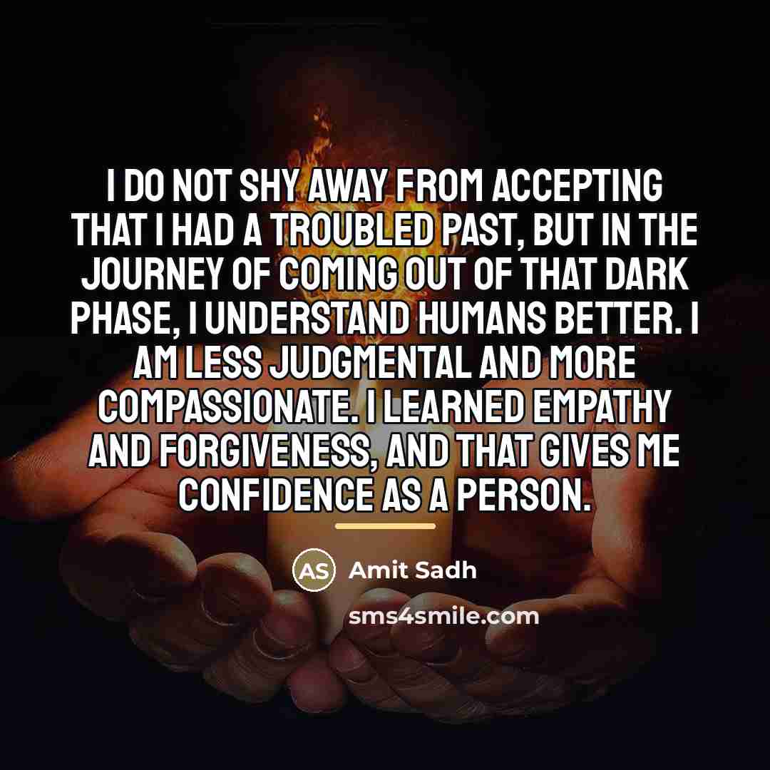 “I do not shy away from accepting that I had…” quote by Amit Sadh