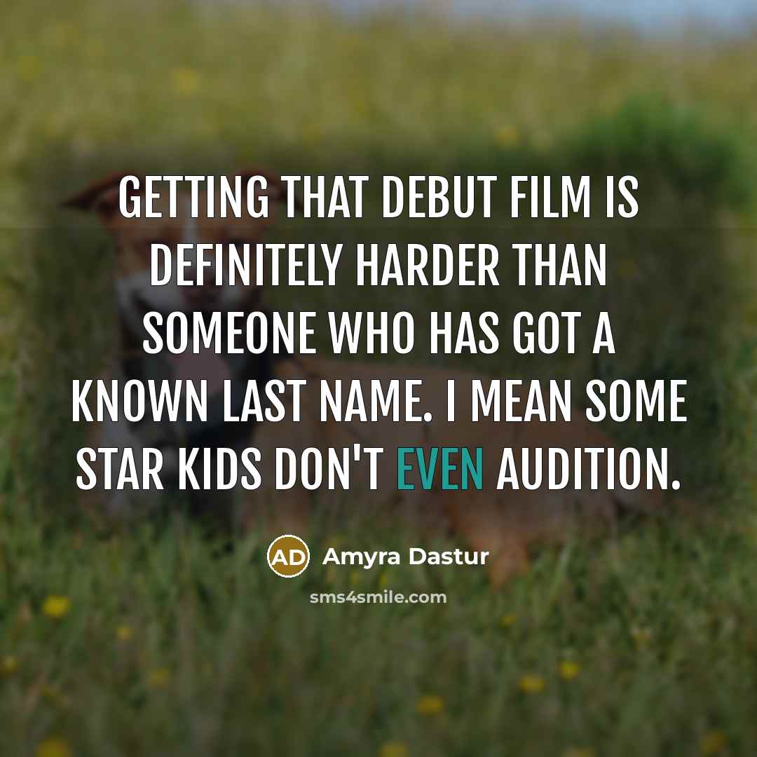 “Getting that debut film is definitely harder than someone who…” quote by Amyra Dastur