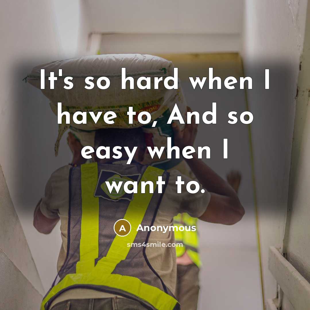 “It's so hard when I have to, And so easy…” quote by Anonymous