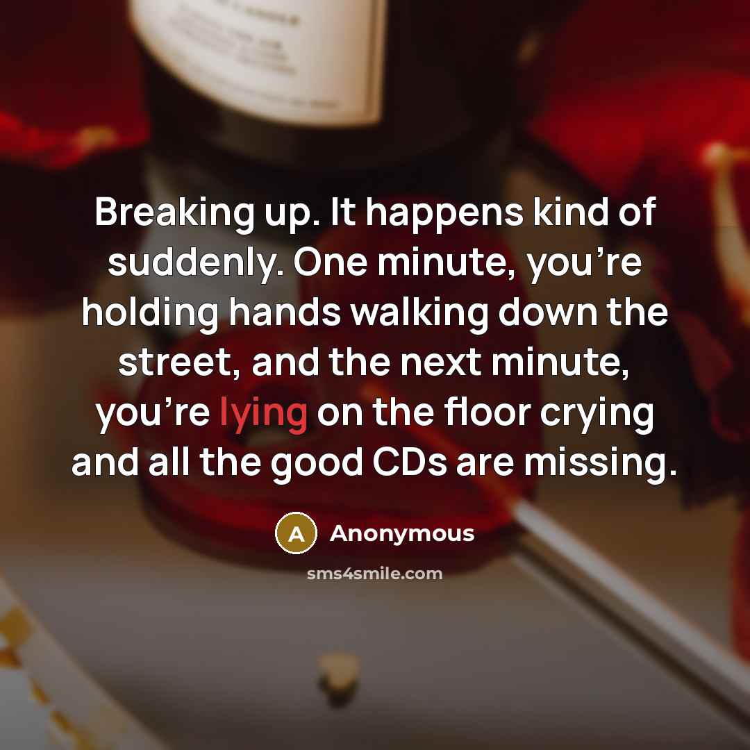 “Breaking up. It happens kind of suddenly. One minute, you're…” quote by Anonymous