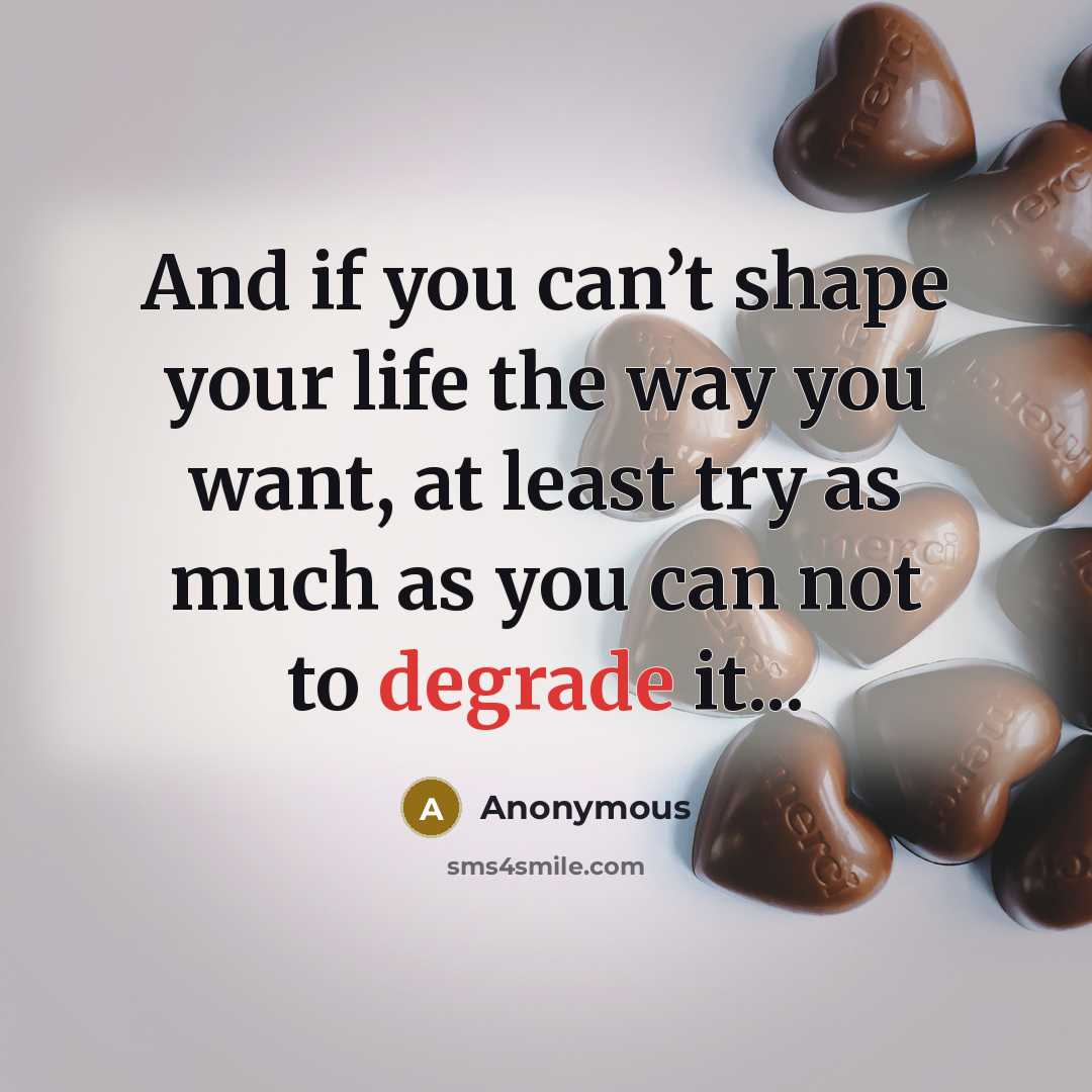 “And if you can’t shape your life the way you…” quote by Anonymous