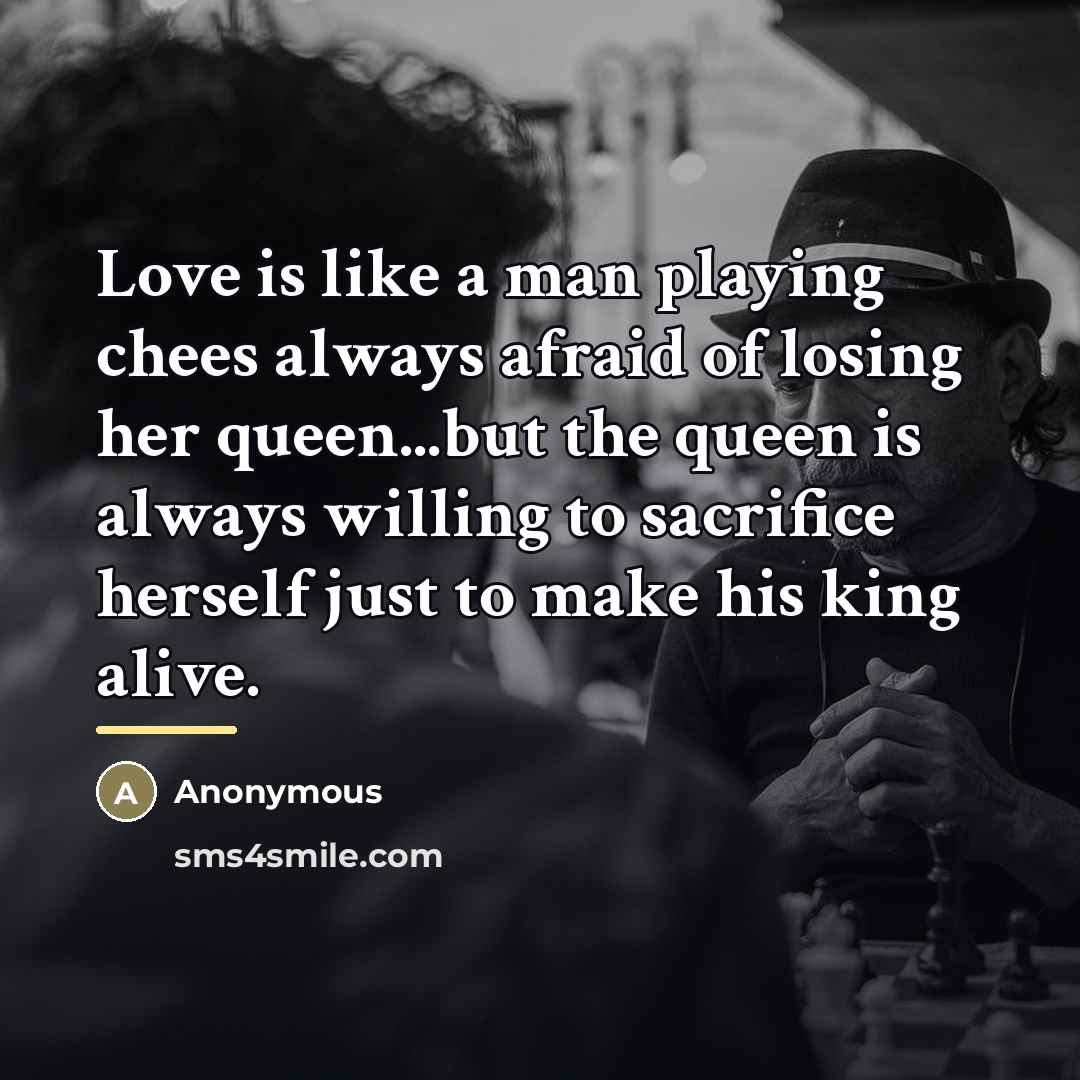 “Love is like a man playing chees always afraid of…” quote by Anonymous