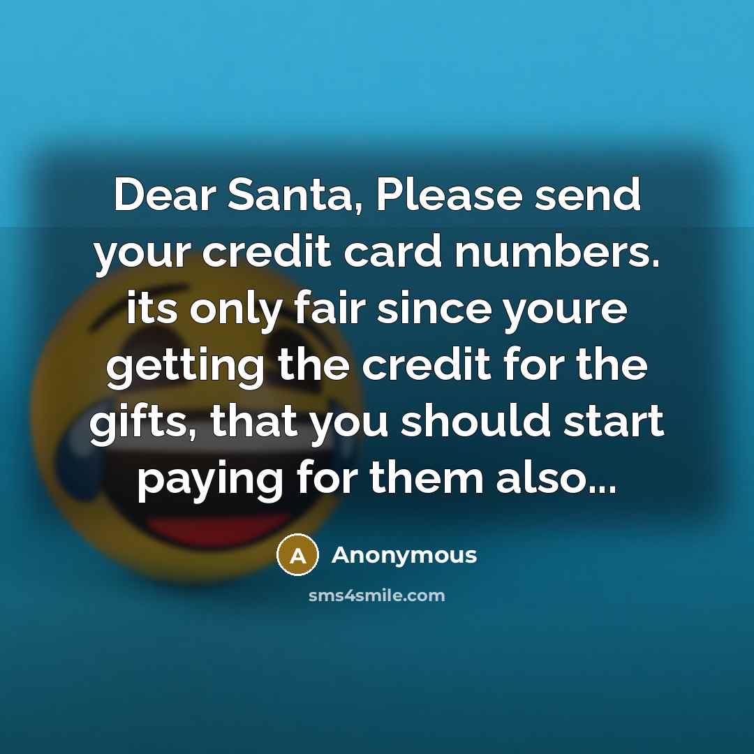 “Dear Santa, Please send your credit card numbers. its only…” quote by Anonymous