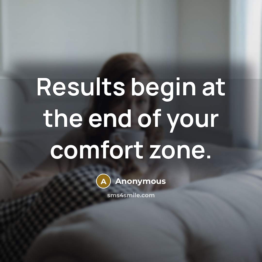“Results begin at the end of your comfort zone.…” quote by Anonymous