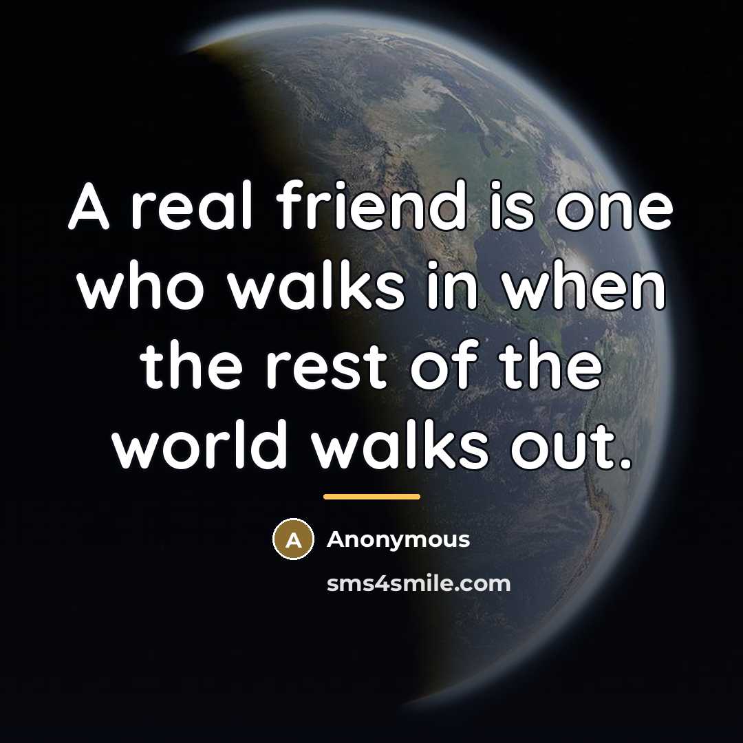 “A real friend is one who walks in when the…” quote by Anonymous