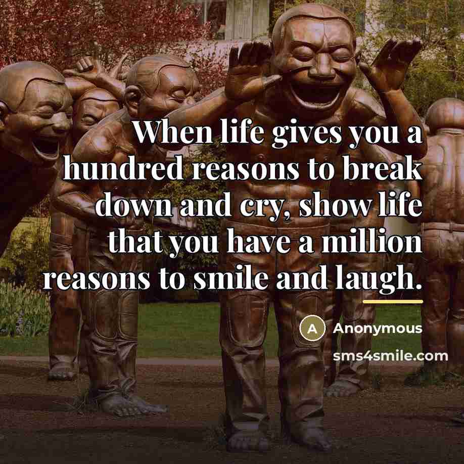 “When life gives you a hundred reasons to break down…” quote by Anonymous