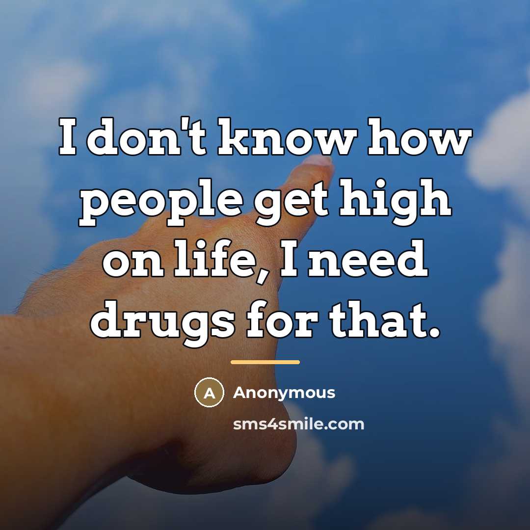“I don't know how people get high on life, I…” quote by Anonymous