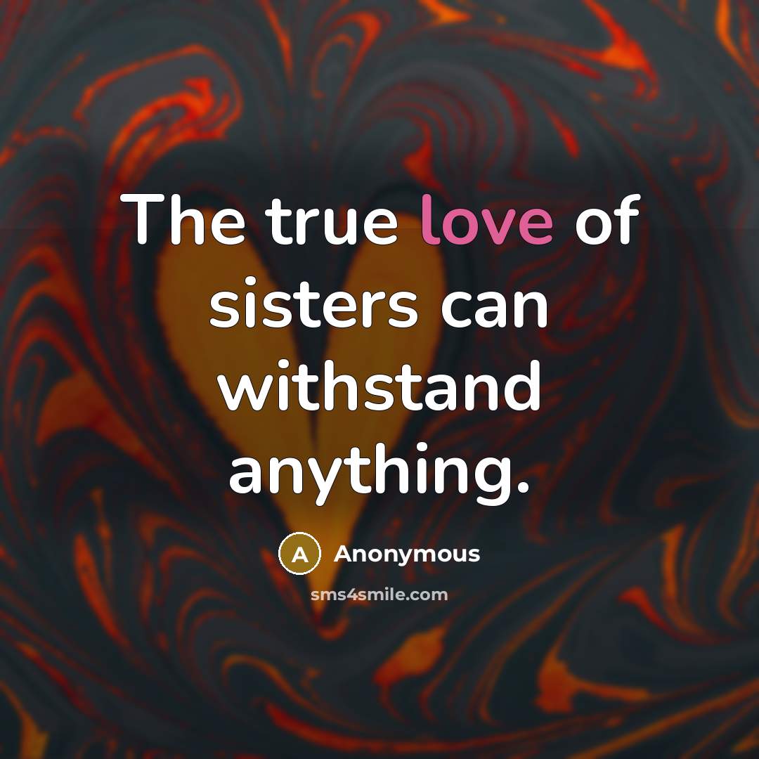 “The true love of sisters can withstand anything.…” quote by Anonymous