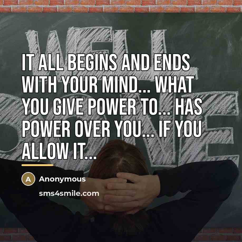 “It all begins and ends with your mind... What you…” quote by Anonymous