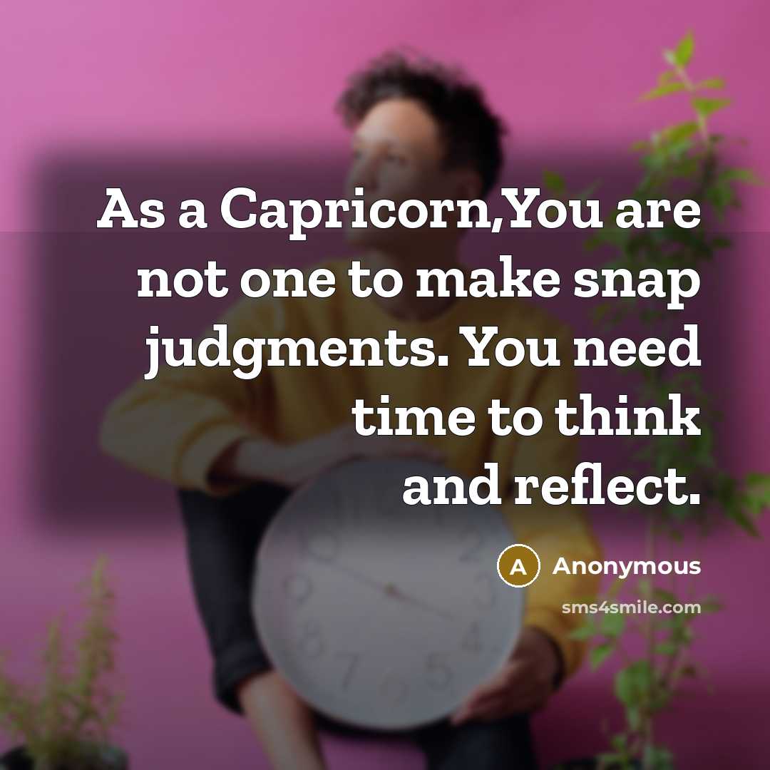 “As a Capricorn,You are not one to make snap judgments.…” quote by Anonymous