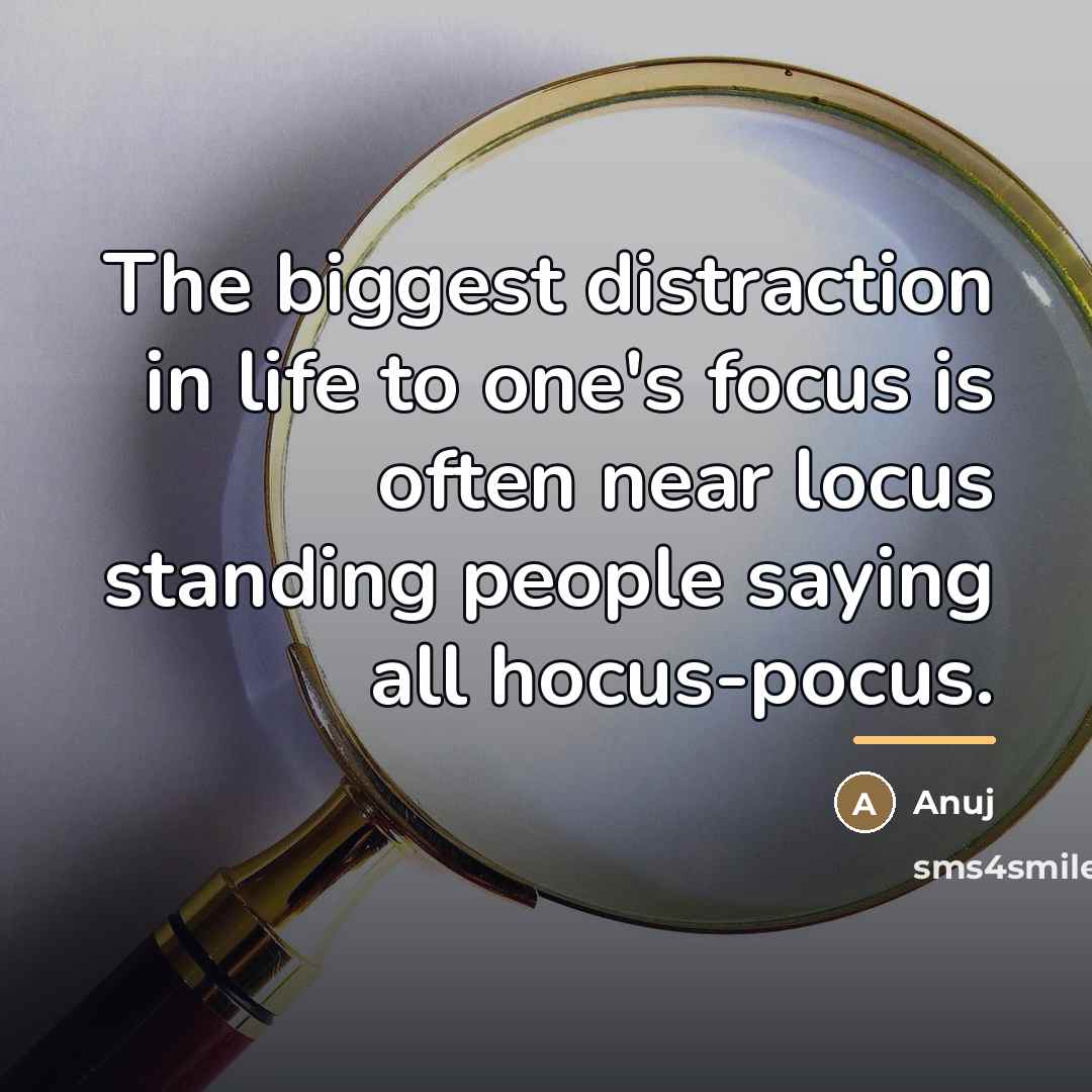 “The biggest distraction in life to one's focus is often…” quote by Anuj