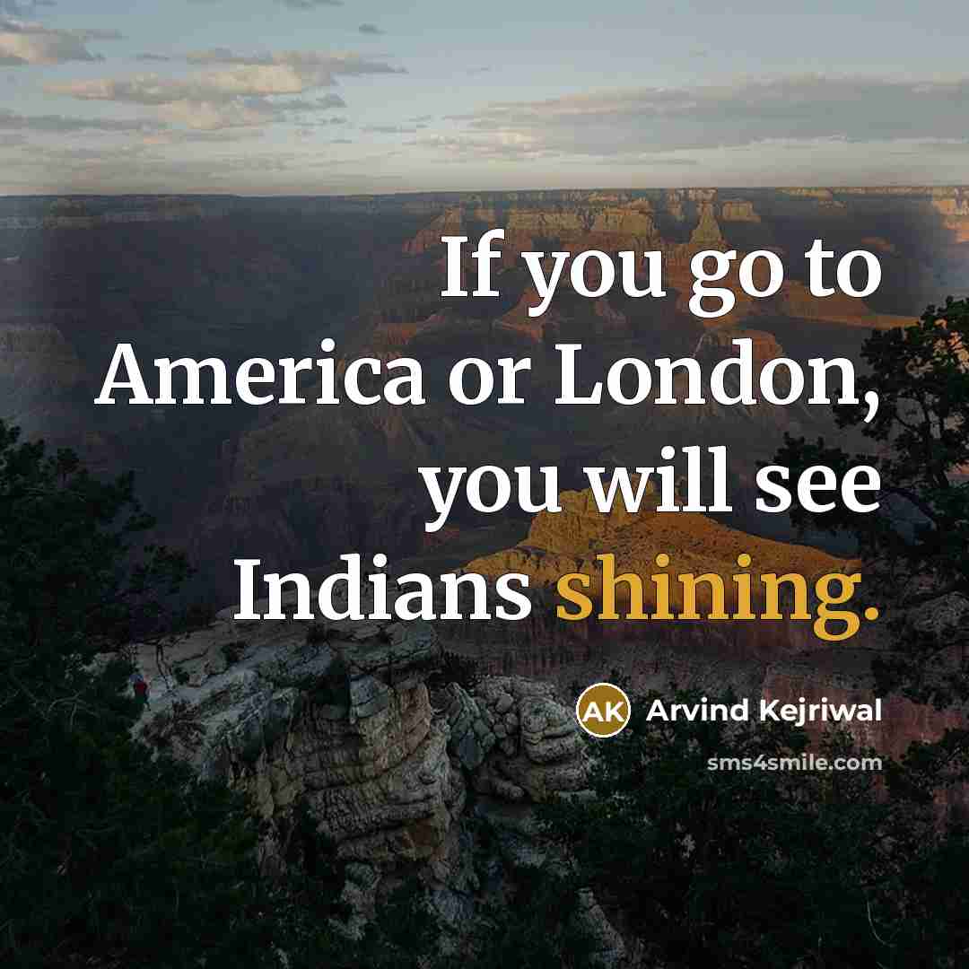 “If you go to America or London, you will see…” quote by Arvind Kejriwal
