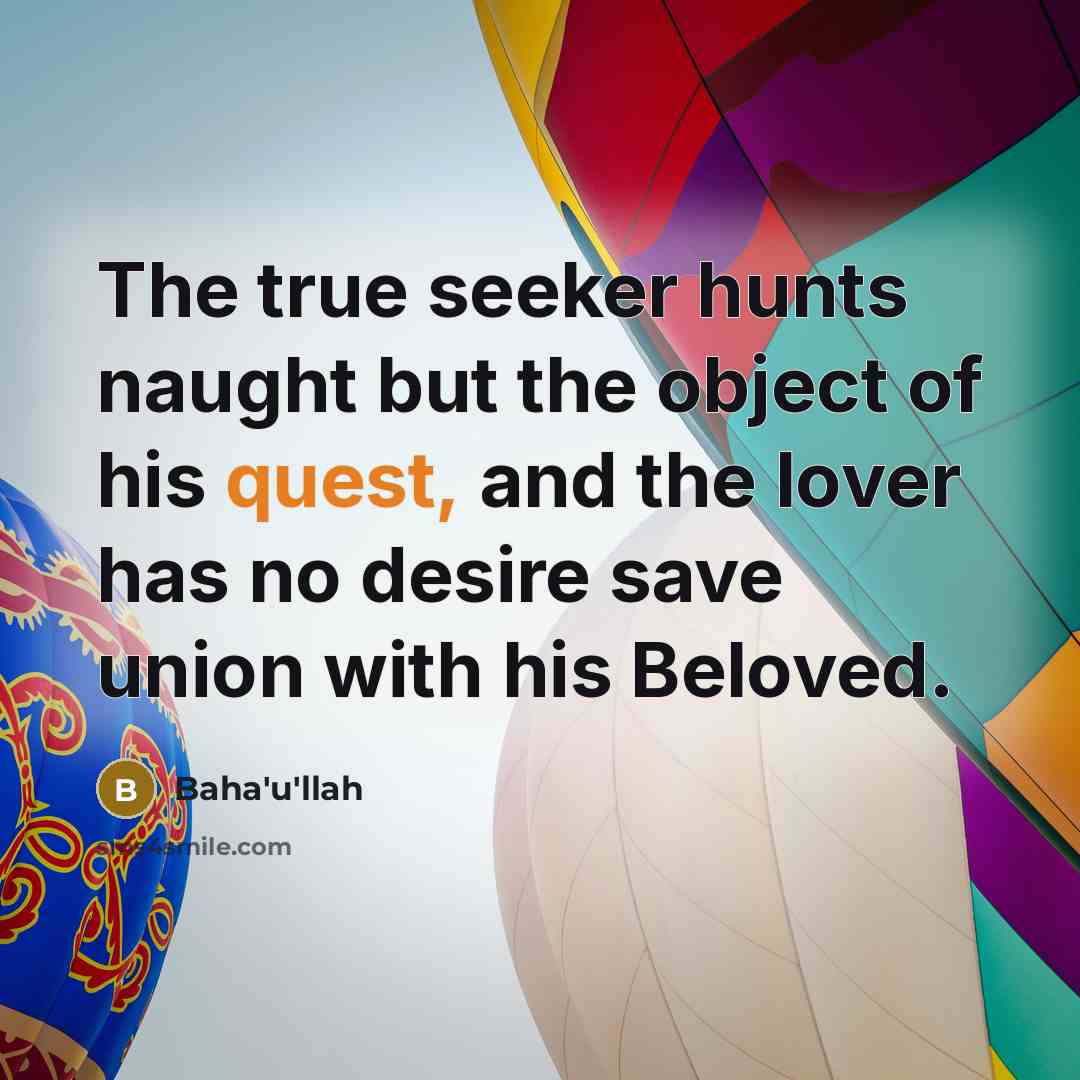 “The true seeker hunts naught but the object of his…” quote by Bahá'u'lláh