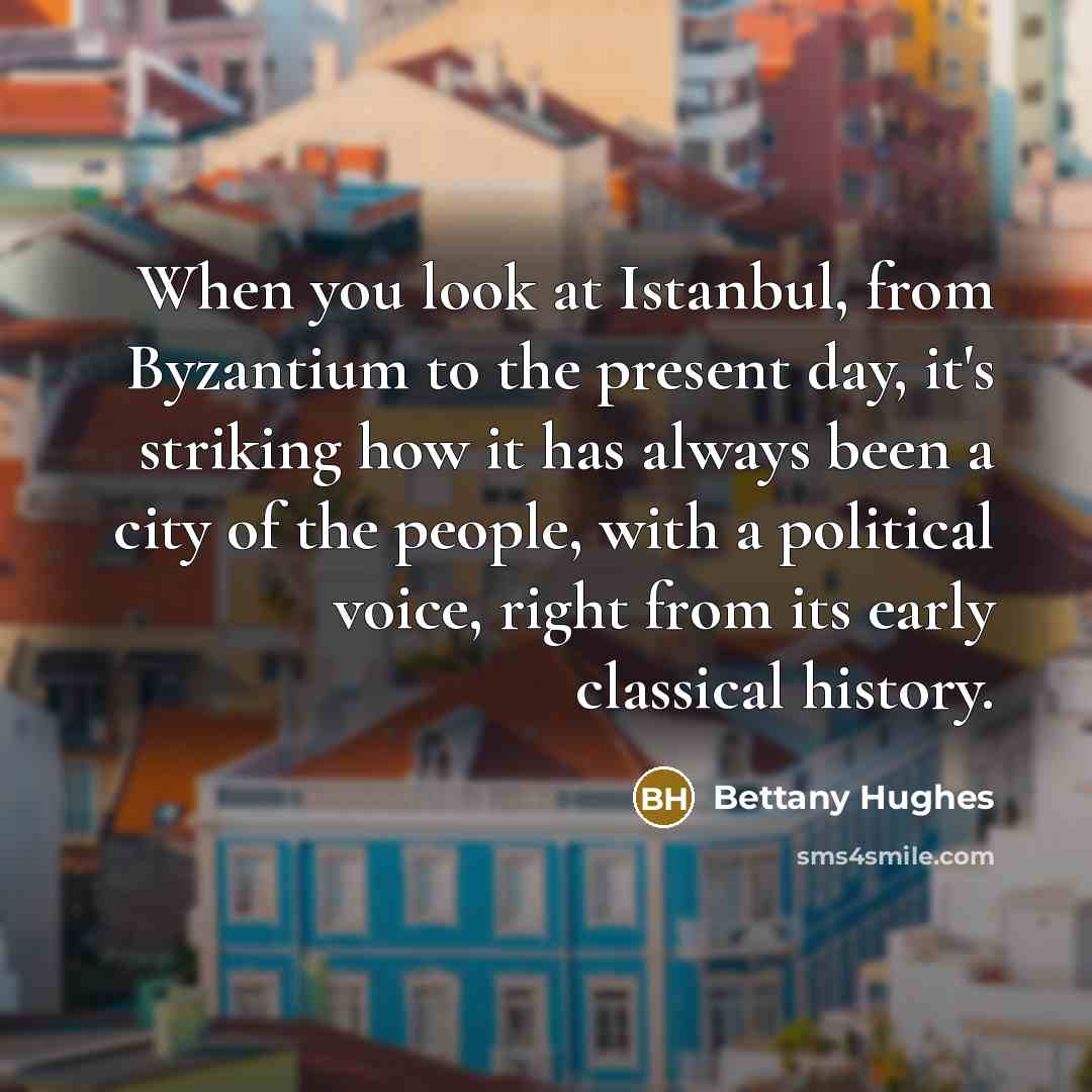 “When you look at Istanbul, from Byzantium to the present…” quote by Bettany Hughes