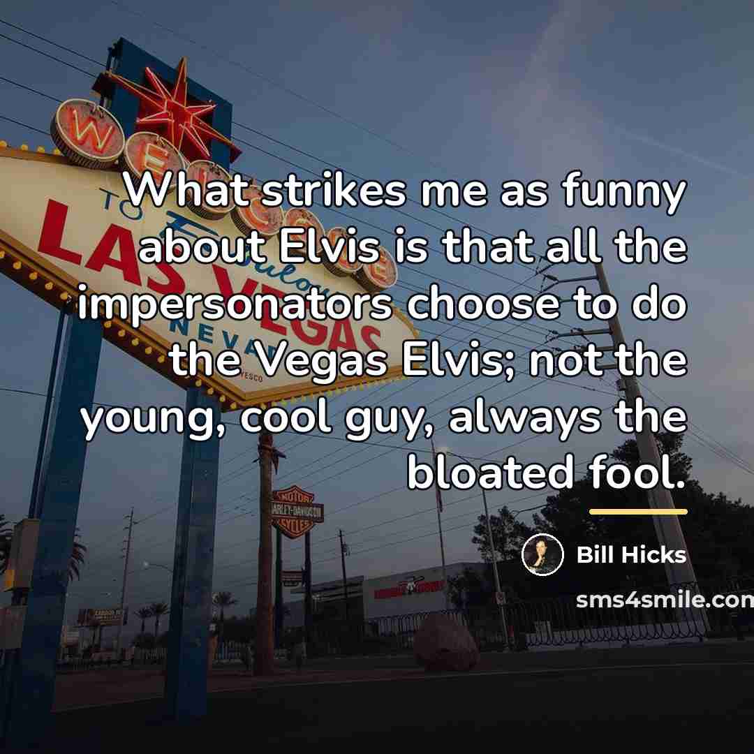 “What strikes me as funny about Elvis is that all…” quote by Bill Hicks