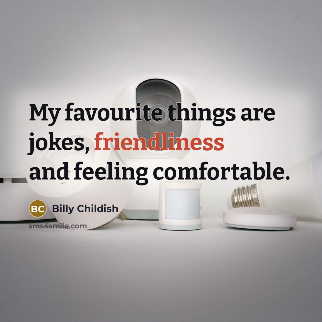 “My favourite things are jokes, friendliness and feeling comfortable.…” quote by Billy Childish