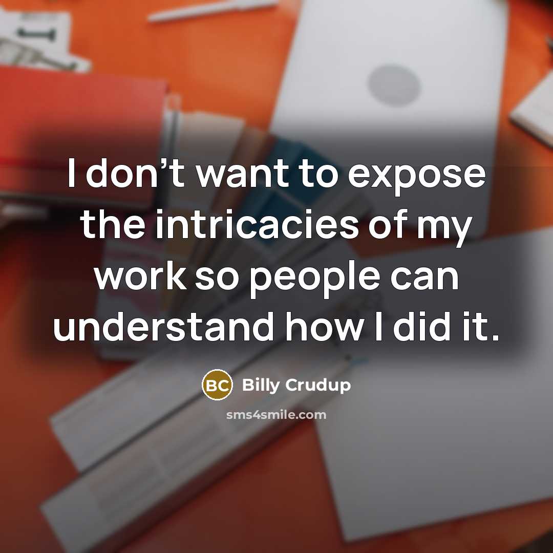 “I don't want to expose the intricacies of my work…” quote by Billy Crudup