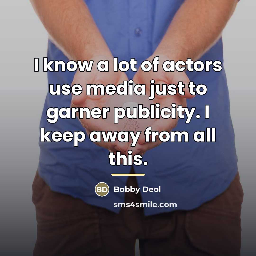 “I know a lot of actors use media just to…” quote by Bobby Deol