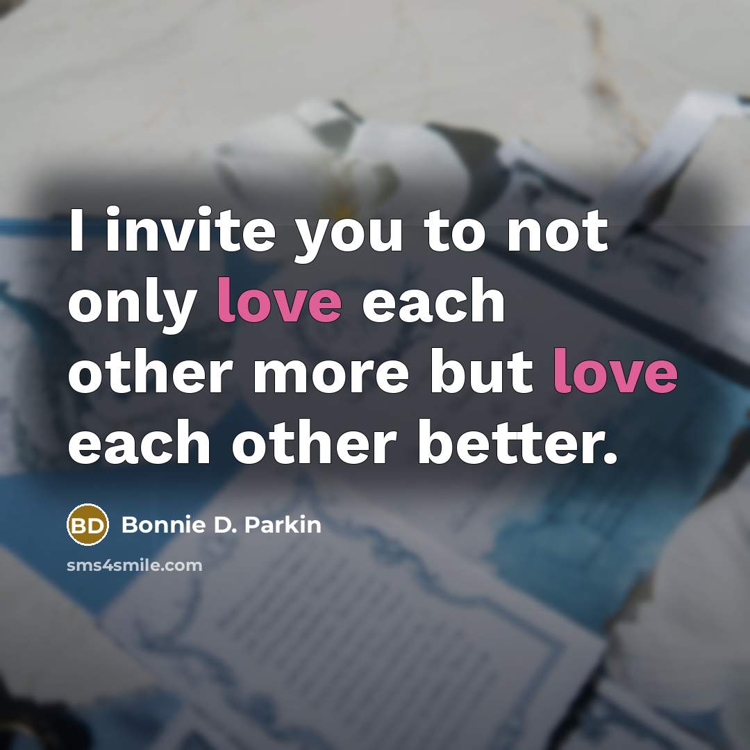 “I invite you to not only love each other more…” quote by Bonnie D. Parkin